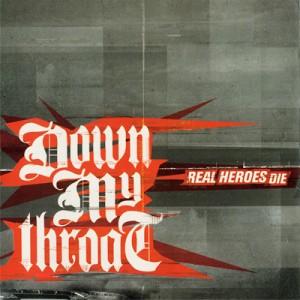 Down My Throat - CD- Real Heroes Die