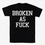 Broken As Fuck T-paita