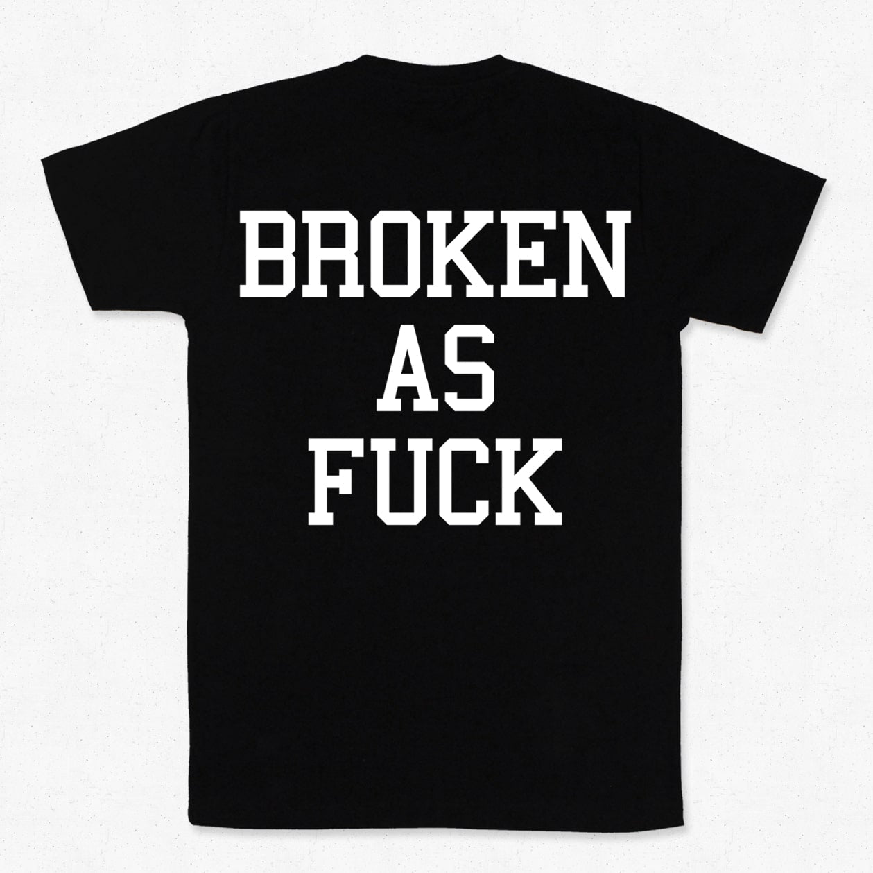 Broken As Fuck T-paita