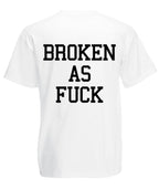 Broken As Fuck T-paita