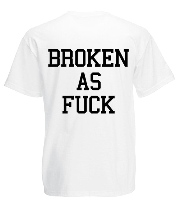 Broken As Fuck T-paita
