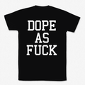 Dope As Fuck T-paita