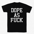 Dope As Fuck T-paita