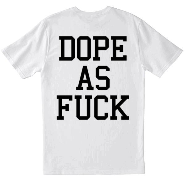 Dope As Fuck T-paita